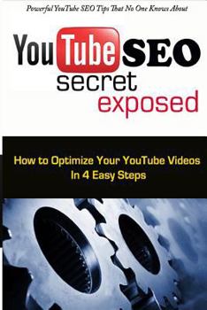 Paperback Youtube Search Engine Optimization Secret Exposed: How to Optimize Your Youtube Videos in 4 Easy Steps Book