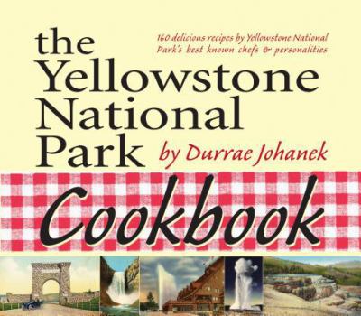 Paperback The Yellowstone National Park Cookbook: 125 Delicious Recipes by Yellowstone National Park Book