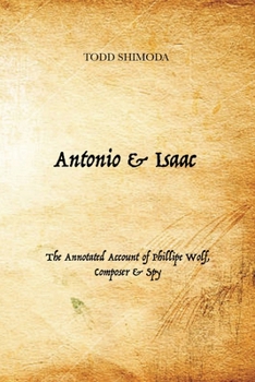 Paperback Antonio & Isaac: The Annotated Account of Phillipe Wolf, Composer & Spy Book