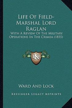 Paperback Life Of Field-Marshal Lord Raglan: With A Review Of The Military Operations In The Crimea (1855) Book