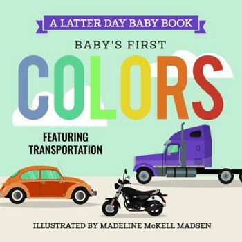 Baby's First Colors : This Book Will Help You Teach Your Children Their Colors with the Fun of Transportation
