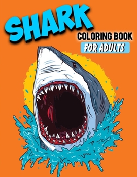 Shark Coloring Book For Adults: Shark Lover Gifts | 40 Big, Simple and Unique Shark Images Perfect For Beginners: (8.5 x 11 Inches) | Stress-relief Coloring Book