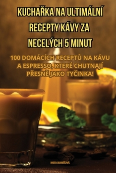 Paperback KuchaŘka Na Ultimální Recepty Kávy Za Necelých 5 Minut [Czech] Book