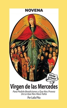 Novena De Virgen De Las Mercedes para Pedirle Bendiciones y que nos Provea de lo que nos Hace Falta (Corazon Renovado Edición Estándar) (Spanish Edition)