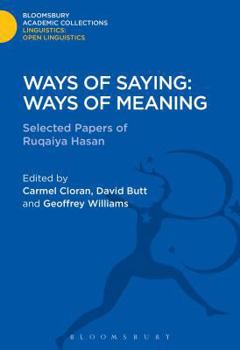 Ways of Saying: Ways of Meaning Selected Papers of Ruqaiya Hasan (Open Linguistics Series) - Book  of the Linguistics: Bloomsbury Academic Collections