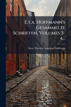 E. T. A. Hoffmann's Gesammelte Schriften, Volumes 3-4...