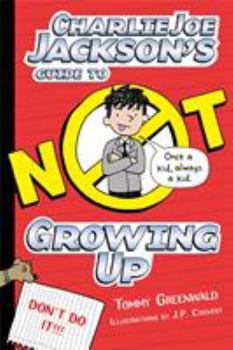 Charlie Joe Jackson's Guide to Not Growing Up - Book #6 of the Charlie Joe Jackson