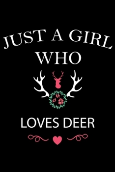 Paperback Just A Girl Who Loves Deer: Cute Deer Notebook for Girls, Just a Girl Who Loves Hunting Deer Journal, College Ruled Lined Paper. Book