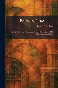 Parson Primrose: The Life, Work and Friendships of Henry Francis Cary (1772-1844) Translator of Dante