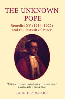 Paperback The Unknown Pope: Benedict XV (1914-1922) and the Pursuit of Peace Book