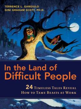 Hardcover In the Land of Difficult People: 24 Timeless Tales Reveal How to Tame Beasts at Work Book