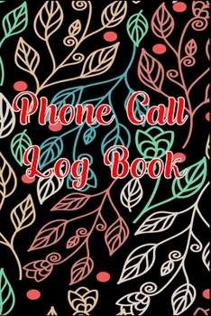 Phone Call Log Book: Cute Floral Phone Call Log Book, Great Accessories & Gift Idea for Floral lover, Track Phone Calls Messages with This Unique Logbook notebook for Business or Personal Use.
