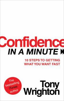 Paperback Confidence in a Minute: 10 Steps to Getting What You Want Fast Book