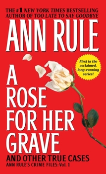 A Rose For Her Grave & Other True Cases - Book #1 of the Crime Files