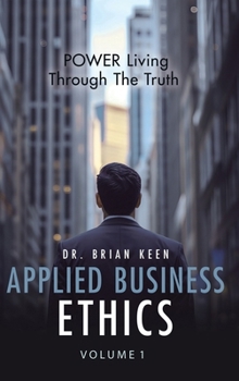 Hardcover Applied Business Ethics: POWER Living Through the Truth Book