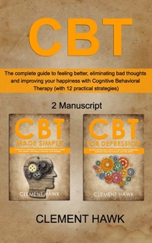 Paperback CBT: The complete guide to feeling better, eliminating bad thoughts and improving your happiness with Cognitive Behavioral Book