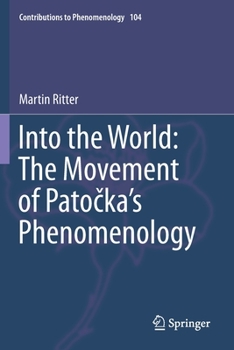 Into the World: the Movement of Patočka's Phenomenology : Disclosing the World Through Movement