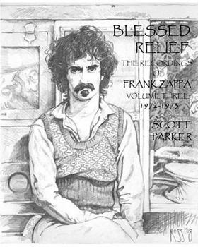 Paperback Blessed Relief: The Recordings Of FRANK ZAPPA Volume Three 1972-1973 Book