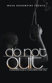 Paperback Do Not Quit: Consider God's Concerns for You Book