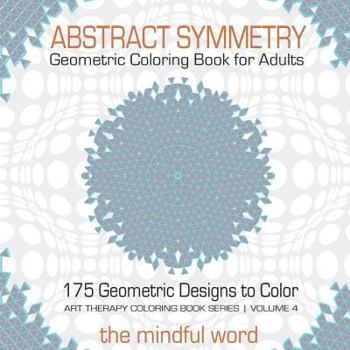 Paperback Abstract Symmetry Geometric Coloring Book for Adults: 175+ Creative Geometric Designs, Patterns and Shapes to Color for Relaxing and Relieving Stress Book