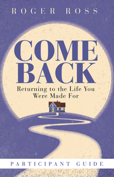 Paperback Come Back Participant Guide: Returning to the Life You Were Made for Book