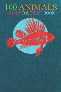 100 Animals: Red Fish with Blue Circle - Best for aquatic lovers An Adult Wild Animals Coloring Book with Lions, Elephants, Owls, Horses, Dogs, Cats, and Many More!