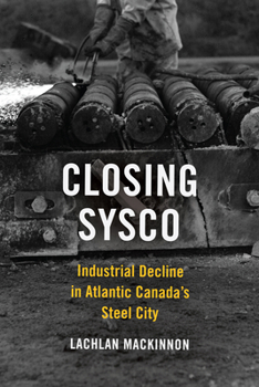 Paperback Closing Sysco: Industrial Decline in Atlantic Canada's Steel City Book