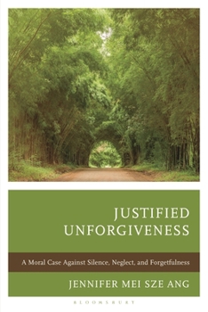 Paperback Justified Unforgiveness: A Moral Case Against Silence, Neglect, and Forgetfulness Book