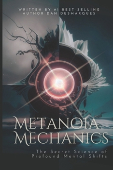 Paperback Metanoia Mechanics: The Secret Science of Profound Mental Shifts Book