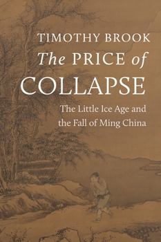 Hardcover The Price of Collapse: The Little Ice Age and the Fall of Ming China Book