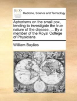 Paperback Aphorisms on the Small Pox, Tending to Investigate the True Nature of the Disease, ... by a Member of the Royal College of Physicians. Book