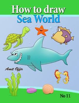 Paperback how to draw sea world: how to draw fish, shark, whale sea horses and lots of other sea animals (that kids love) step by step Book