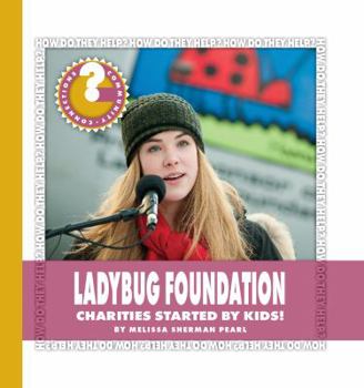 Ladybug Foundation: Charities Started by Kids! - Book  of the How Do They Help?