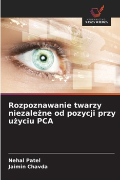 Rozpoznawanie twarzy niezalezne od pozycji przy uzyciu PCA (Polish Edition)