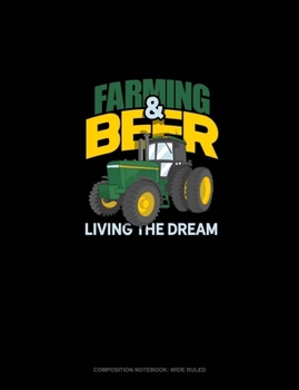Paperback Farming & Beer Living The Dream: Composition Notebook: Wide Ruled Book