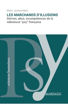 Paperback Les marchands d'illusions: Dérives, abus, incompétences de la nébuleuse "psy" française [French] Book