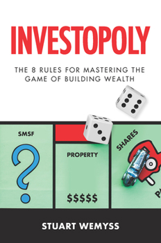 Investopoly: The 8 Golden Rules for Mastering the Game of Building Wealth