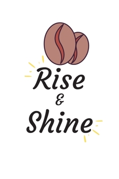 RISE AND GRIND: Coffee Obsessed Journal - I Love Coffee Notebook to Write - Women | Coffee Lovers Gift | Gratitude Quotes Journal (Inspirational Journals to Write In)