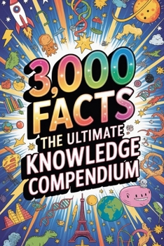 3,000 FACTS: THE ULTIMATE KNOWLEDGE COMPENDIUM