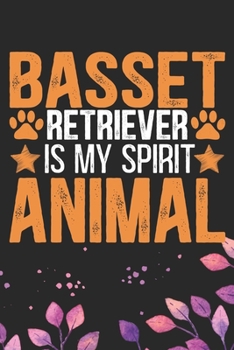 Basset Retriever Is My Spirit Animal: Cool Basset Retriever Dog Journal Notebook - Basset Retriever Puppy Lover Gifts – Funny Basset Retriever Dog ... Retriever Owner Gifts. 6 x 9 in 120 pages