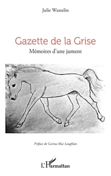 Gazette de la Grise: Mémoires d’une jument (French Edition)