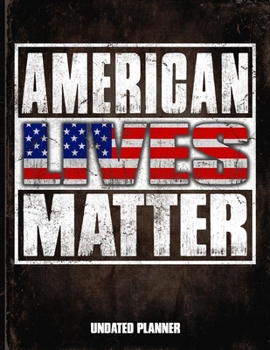 American Lives Matter Undated Planner: America Flag Personalized Vintage Gift for Coworker Friend  Planner Daily Weekly Monthly Undated Calendar Organizer Journal