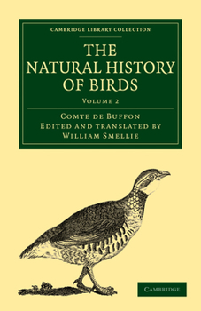 The Natural History of Birds: Volume 2: From the French of the Count de Buffon; Illustrated with Engravings, and a Preface, Notes, and Additions, by the Translator - Book  of the Cambridge Library Collection - Zoology