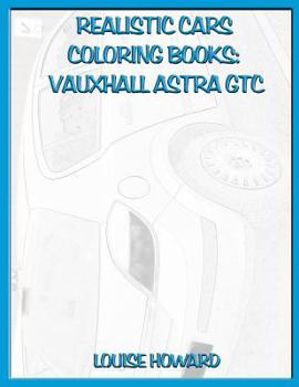 Paperback Realistic Cars Coloring Books: Vauxhall Astra Gtc Book