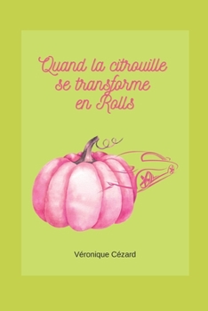 Paperback Quand la citrouille se transforme en Rolls [French] Book