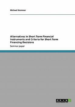 Paperback Alternatives in Short Term Financial Instruments and Criteria for Short Term Financing Decisions Book