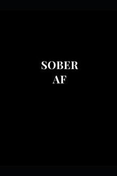 Paperback Sober AF: Inspirational and Motivational Sobriety Lined Notebook Journal Book