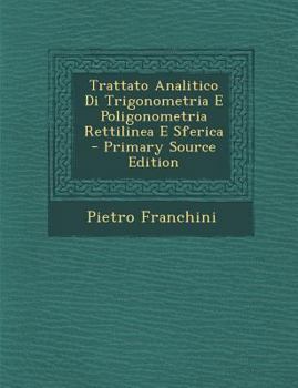 Paperback Trattato Analitico Di Trigonometria E Poligonometria Rettilinea E Sferica - Primary Source Edition [Italian] Book
