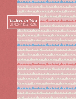 Letters to You Childhood Keepsake Journal: From Birth to 16 Years - Coral Triangles