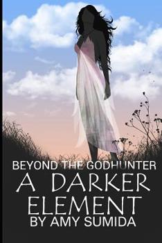 A Darker Element - Book #1 of the Beyond The Godhunter